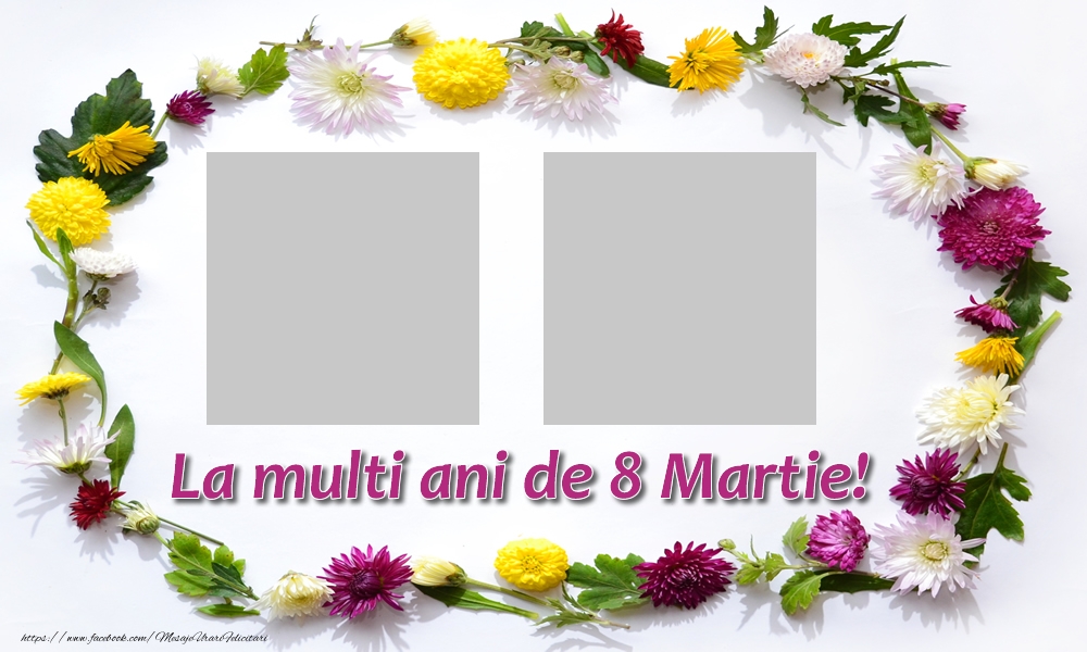 Felicitari personalizate de 8 Martie - Flori & 2 Poze & Ramă Foto | La multi ani de 8 Martie!