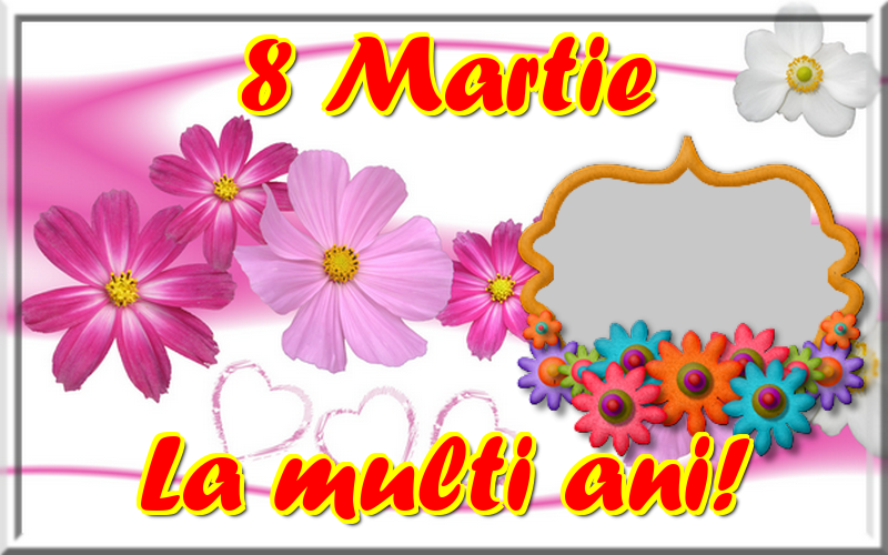 Felicitari personalizate de 8 Martie - ❤️❤️❤️ Flori & Inimioare & 1 Poza & Ramă Foto | 8 Martie La multi ani! - Rama foto de 8 Martie