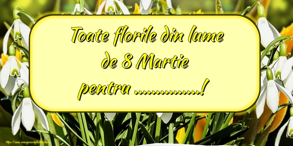 Felicitari personalizate de 8 Martie - Ghiocei | Toate florile din lume de 8 Martie pentru ...!
