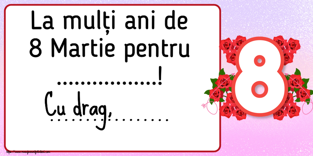 Felicitari personalizate de 8 Martie - La mulți ani de 8 Martie pentru ...! Cu drag, ...
