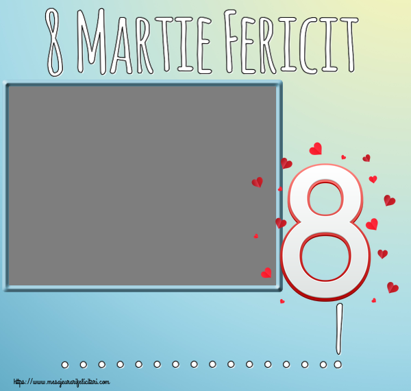 Felicitari personalizate de 8 Martie - 8 Martie Fericit ...! - Rama foto