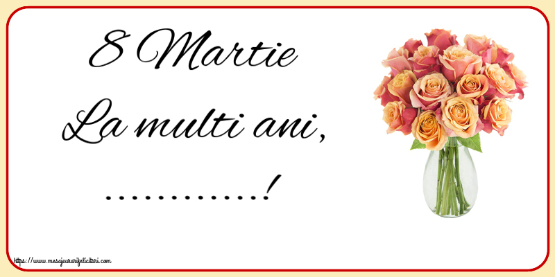 Felicitari personalizate de 8 Martie - 8 Martie La multi ani, ...! ~ vază cu trandafiri