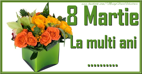 Felicitari personalizate de 8 Martie - Trandafiri | 8 Martie. La multi ani ...