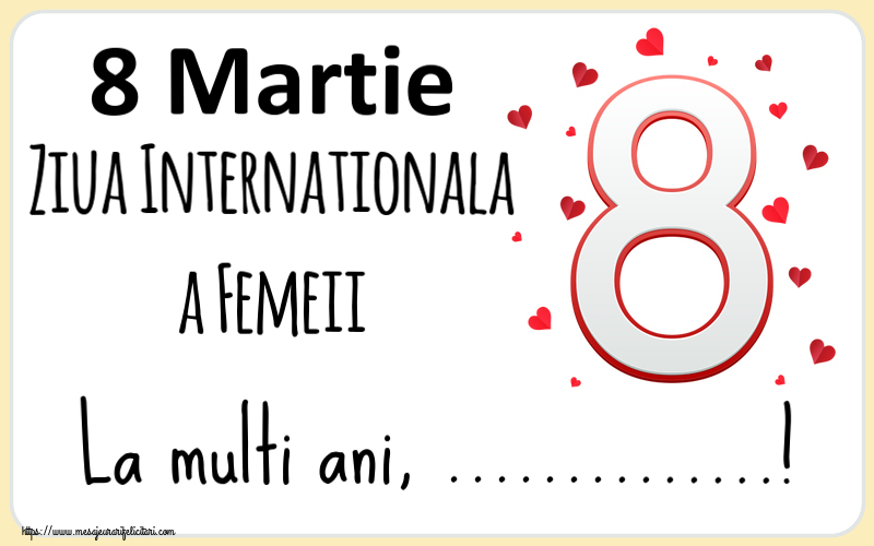 Felicitari personalizate de 8 Martie - 8️⃣ Opt | 8 Martie Ziua Internationala a Femeii La multi ani, ...!