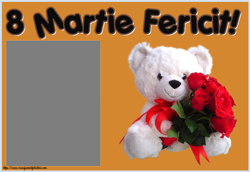 Felicitari personalizate de 8 Martie - 8 Martie Fericit! - Rama foto ~ ursulet alb cu trandafiri rosii
