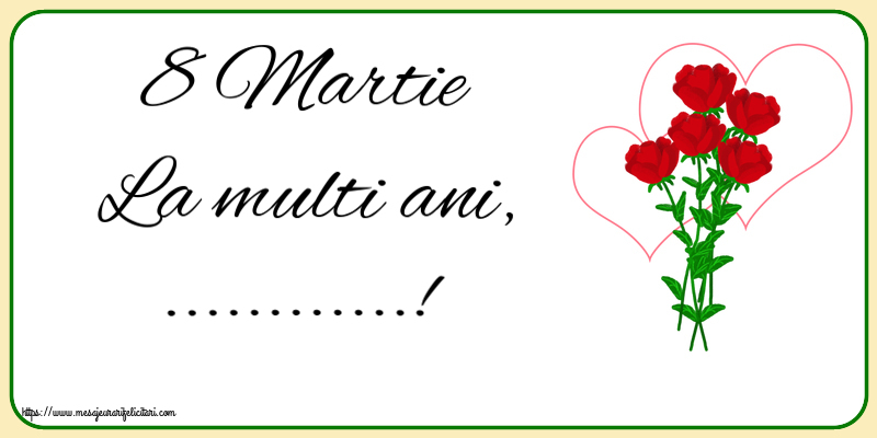 Felicitari personalizate de 8 Martie - Flori | 8 Martie La multi ani, ...!