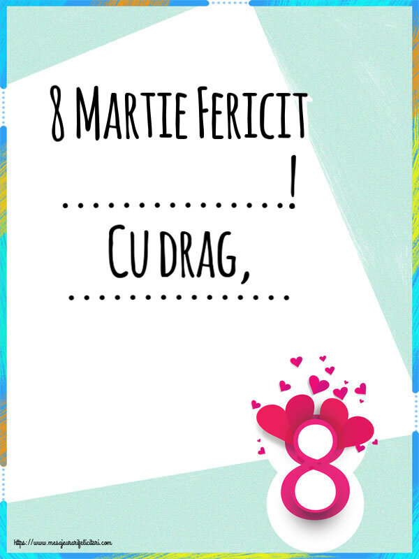 Felicitari personalizate de 8 Martie - 8️⃣ Opt | 8 Martie Fericit ...! Cu drag, ...