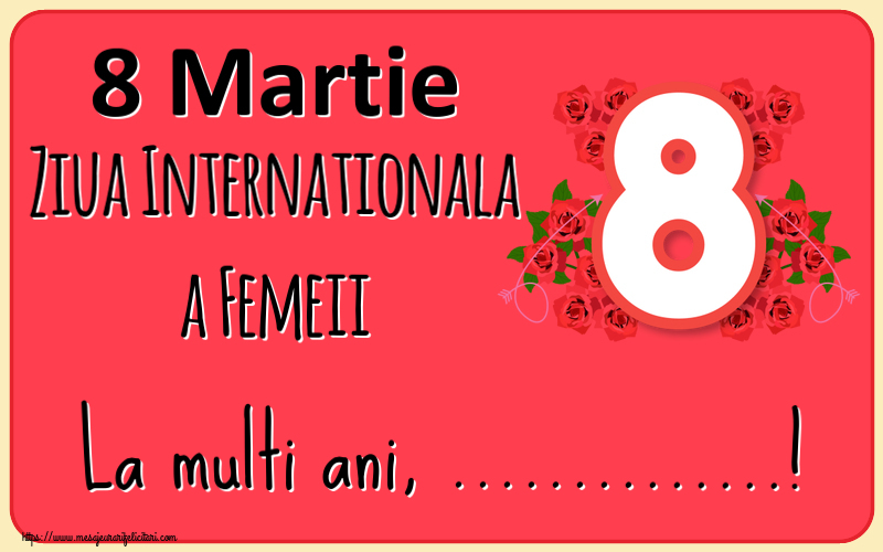 Felicitari personalizate de 8 Martie - 8️⃣ Opt | 8 Martie Ziua Internationala a Femeii La multi ani, ...!