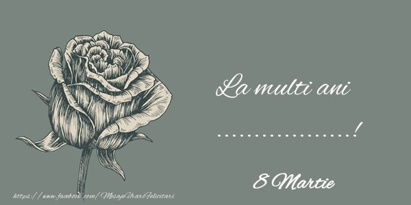 Felicitari personalizate de 8 Martie - Trandafiri | La multi ani ...! 8 Martie - desen cu trandafir