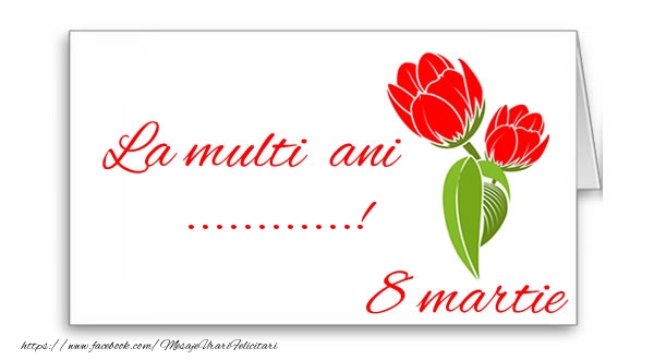 Felicitari personalizate de 8 Martie - Flori | La multi ani ...!