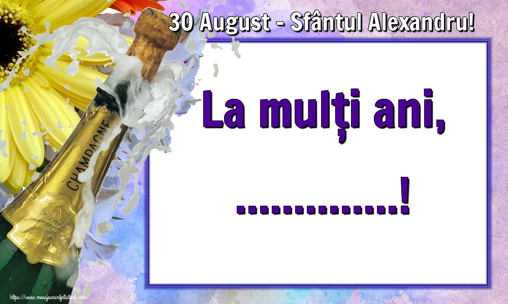 Felicitari personalizate de Sfantul Alexandru - 30 August - Sfântul Alexandru! La mulți ani, ...!