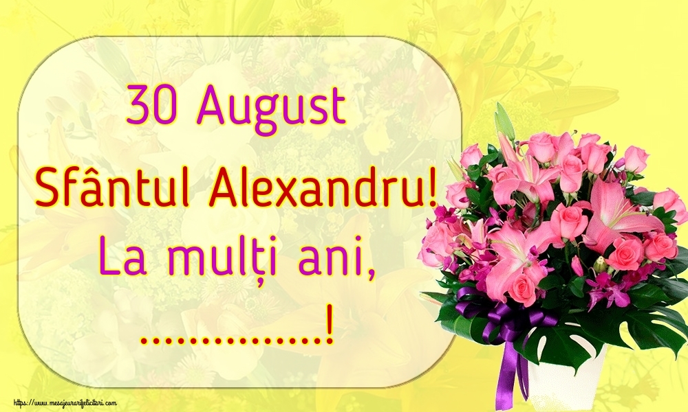 Felicitari personalizate de Sfantul Alexandru - 30 August Sfântul Alexandru! La mulți ani, ...!