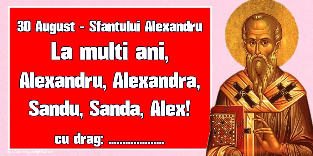Felicitari personalizate de Sfantul Alexandru - 30 August - Sfantului Alexandru La multi ani, Alexandru, Alexandra, Sandu, Sanda, Alex! ...!