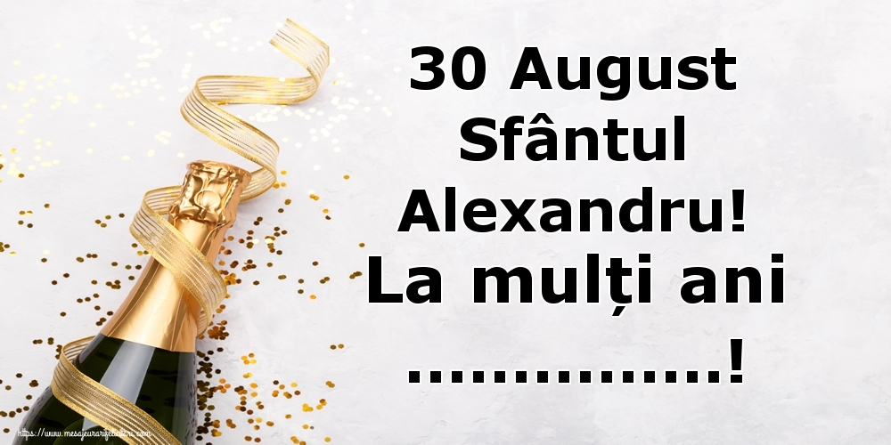 Felicitari personalizate de Sfantul Alexandru - 30 August Sfântul Alexandru! La mulți ani ...!