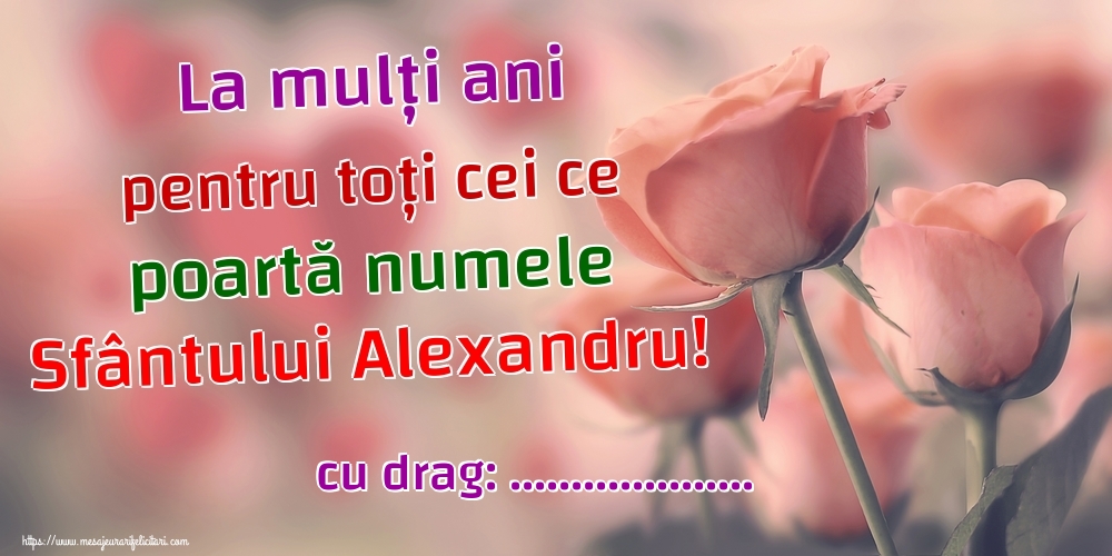 Felicitari personalizate de Sfantul Alexandru - La mulți ani pentru toți cei ce poartă numele Sfântului Alexandru! ...!