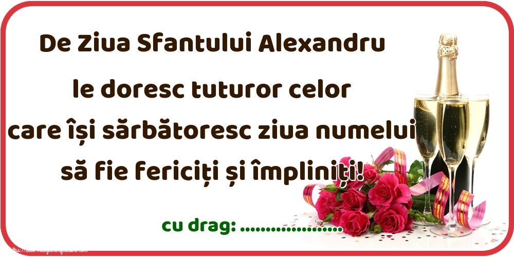 Felicitari personalizate de Sfantul Alexandru - De Ziua Sfantului Alexandru le doresc tuturor celor care își sărbătoresc ziua numelui să fie fericiți și împliniți! ...!