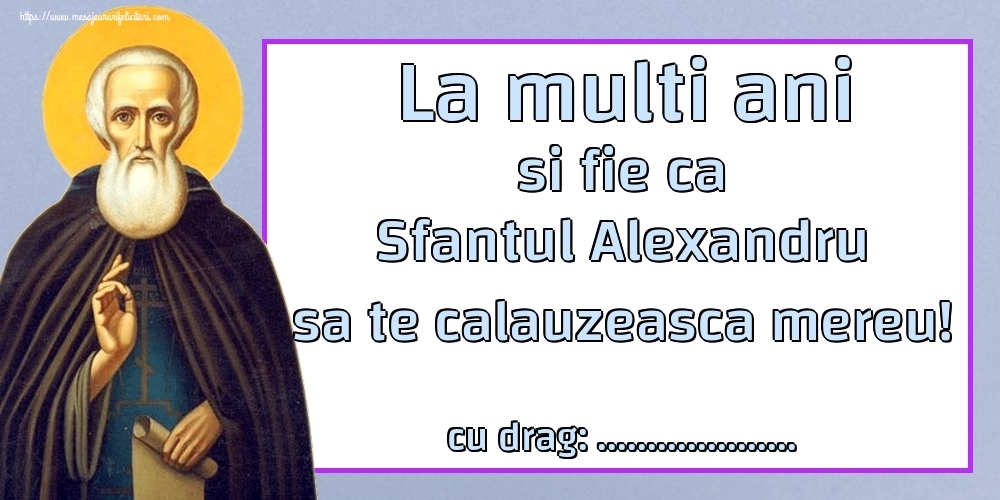 Felicitari personalizate de Sfantul Alexandru - La multi ani si fie ca Sfantul Alexandru sa te calauzeasca mereu! ...!