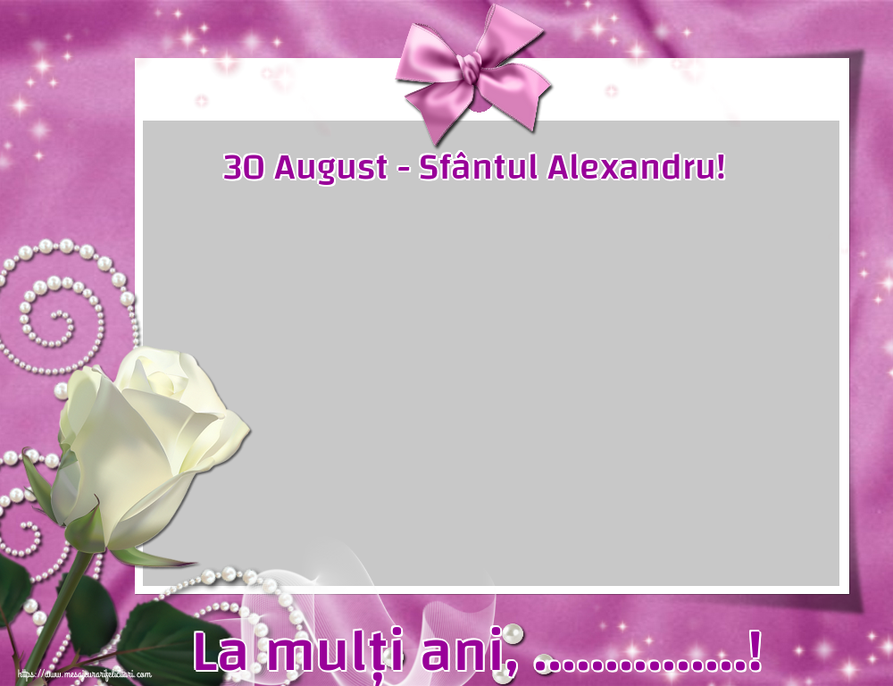 Felicitari personalizate de Sfantul Alexandru - 30 August - Sfântul Alexandru! La mulți ani, ...! - Rama foto