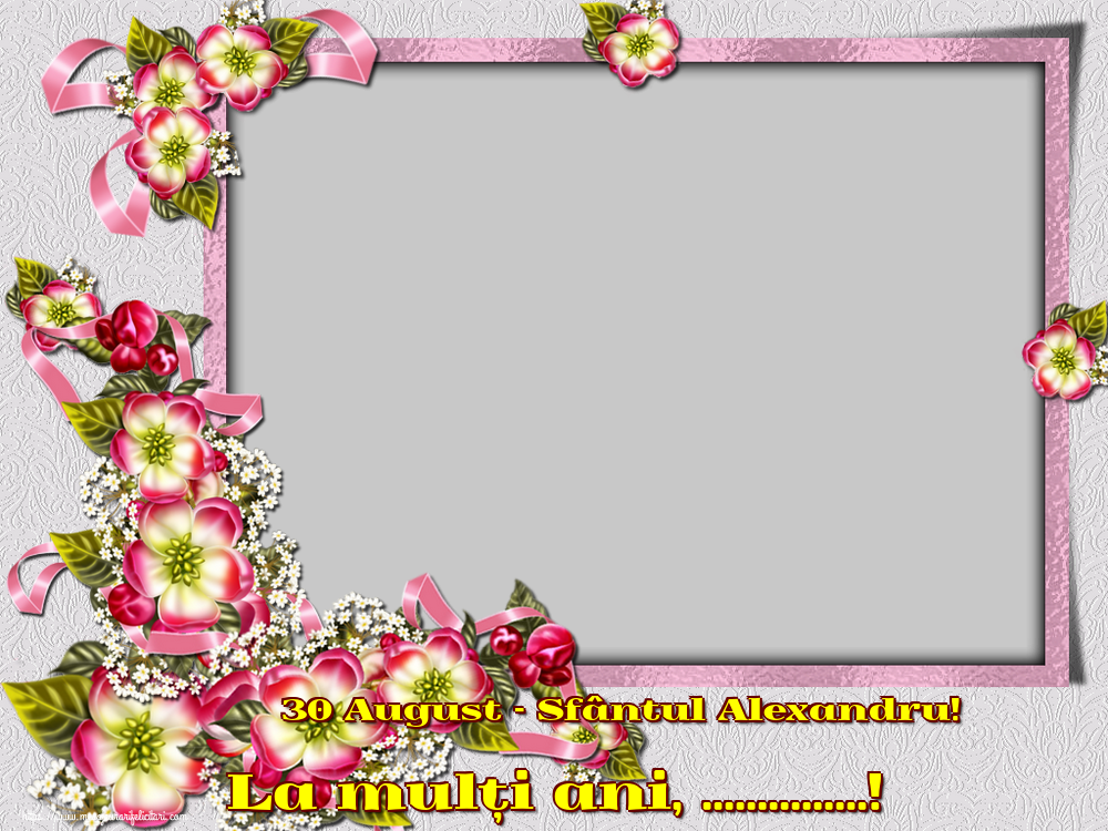 Felicitari personalizate de Sfantul Alexandru - 30 August - Sfântul Alexandru! La mulți ani, ...! - Rama foto