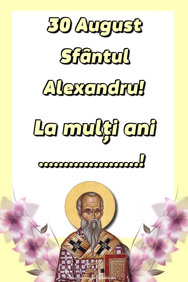 Felicitari personalizate de Sfantul Alexandru - 30 August Sfântul Alexandru! La mulți ani ...! - Fundal cu flori și sfântul Alexandru