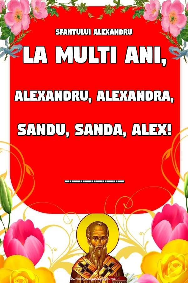 Felicitari personalizate de Sfantul Alexandru - Sfantului Alexandru La multi ani, Alexandru, Alexandra, Sandu, Sanda, Alex! ...