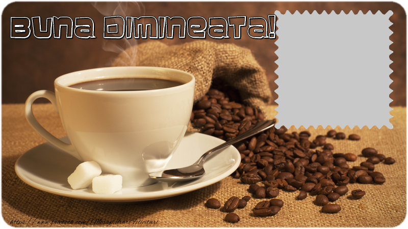 Felicitari personalizate de buna dimineata - ☕ Cafea & 1 Poza & Ramă Foto | Buna dimineata