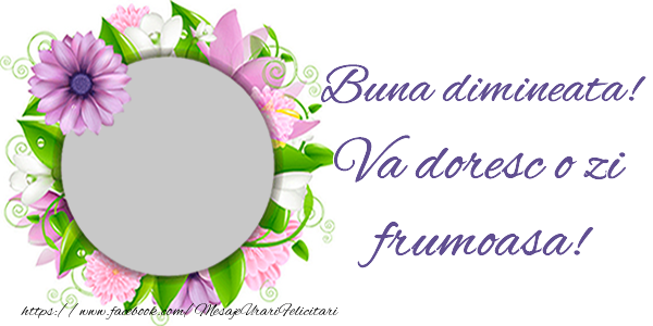 Felicitari personalizate de buna dimineata - Flori & 1 Poza & Ramă Foto | Creeaza o felicitare frumoasa de dimineata