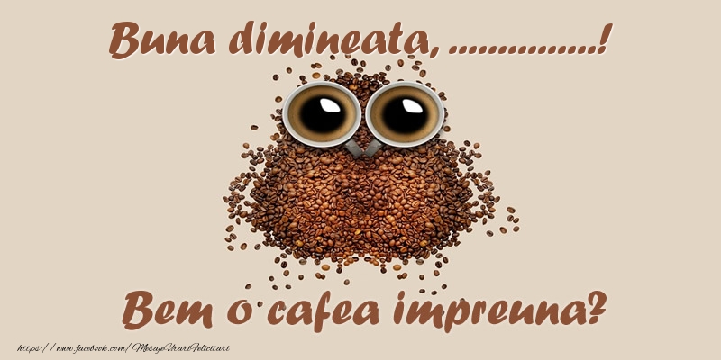 Felicitari personalizate de buna dimineata - Buna dimineata, ...! Bem o cafea impreuna?