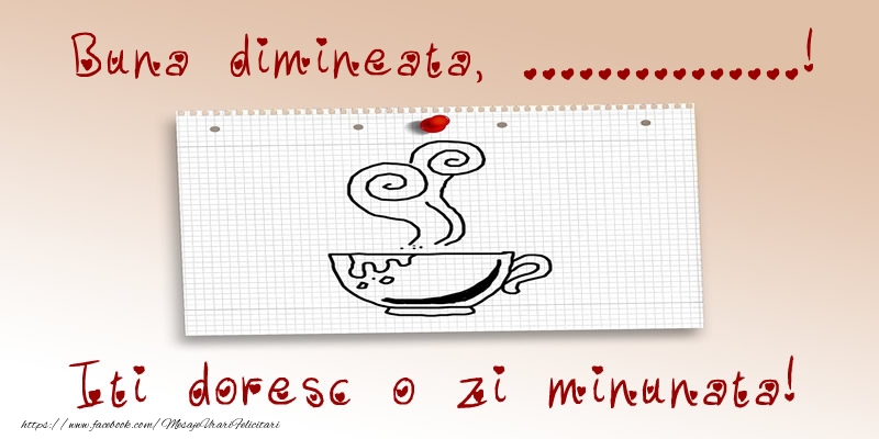 Felicitari personalizate de buna dimineata - ☕ Cafea | Buna dimineata, ...! Iti doresc o zi minunata!