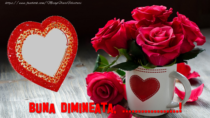 Felicitari personalizate de buna dimineata - ❤️❤️❤️ Inimioare & Trandafiri & 1 Poza & Ramă Foto | Buna dimineata, ...!