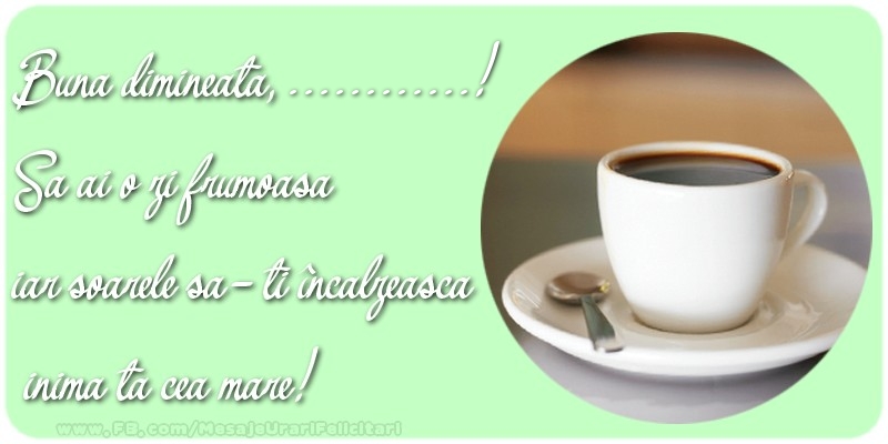 Felicitari personalizate de buna dimineata - ☕ Cafea | Buna dimineata, .... Sa ai o zi frumoasa.