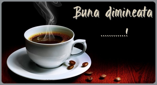 Felicitari personalizate de buna dimineata - Buna dimineata ...!