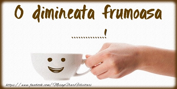 Felicitari personalizate de buna dimineata - O dimineata frumoasa ...!