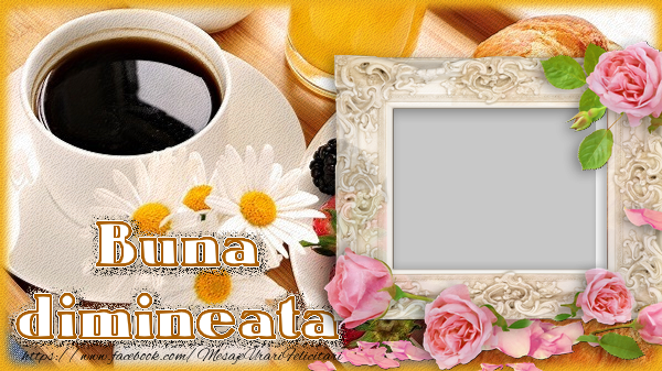 Felicitari personalizate de buna dimineata - ☕ Cafea & Flori & 1 Poza & Ramă Foto | Buna dimineata !