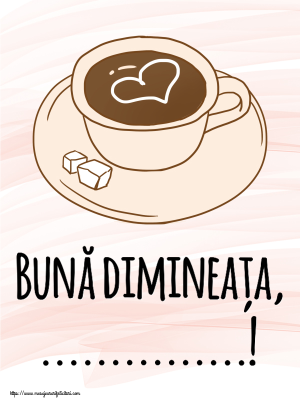 Felicitari personalizate de buna dimineata - Bună dimineața, ...! ~ desen cu cană de cafea cu inimioară