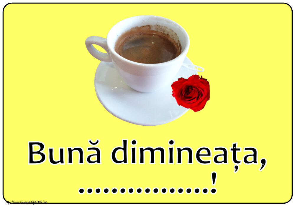 Felicitari personalizate de buna dimineata - ☕ Cafea | Bună dimineața, ...!