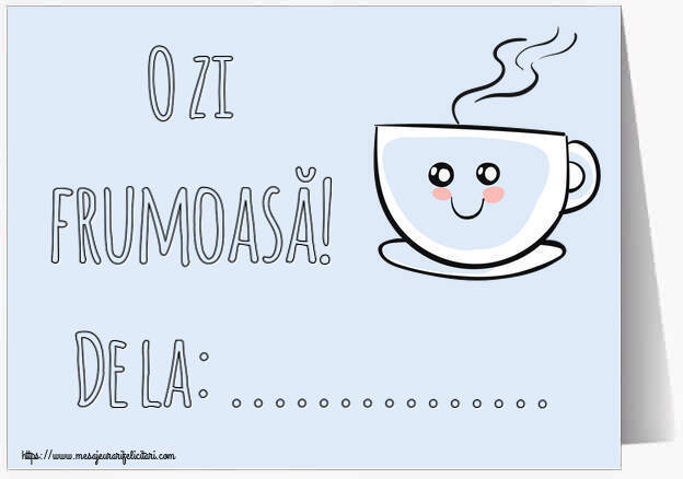 Felicitari personalizate de buna dimineata - ☕ Cafea | O zi frumoasă! De la: ...