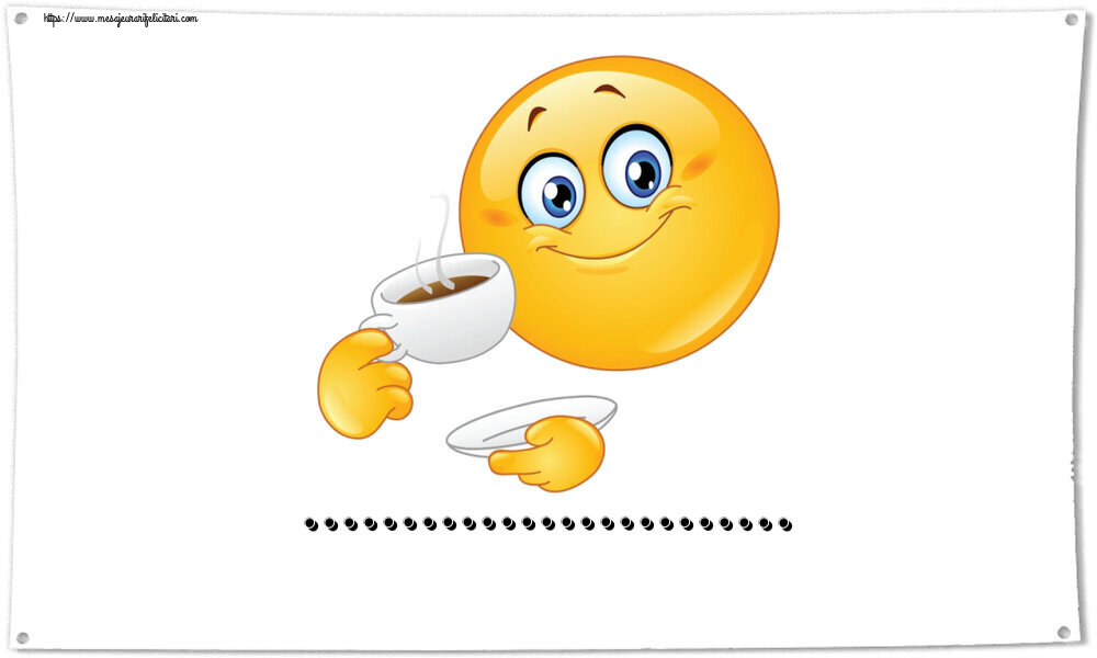 Felicitari personalizate de buna dimineata - ☕ Emoticoană care zâmbește și bea cafea