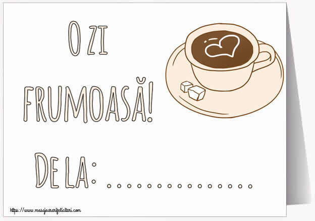 Felicitari personalizate de buna dimineata - ☕ Cafea | O zi frumoasă! De la: ...