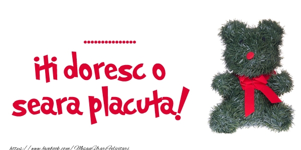 Felicitari personalizate de buna seara - ... iti doresc  o seara placuta!