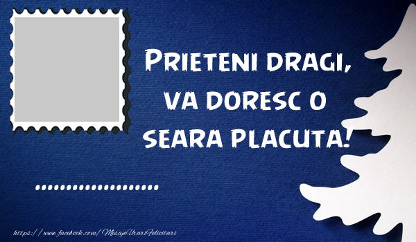 Felicitari personalizate de buna seara - Prieteni dragi, va doresc o seara placuta! ...