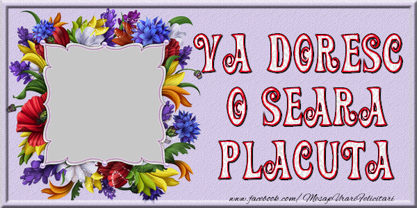 Felicitari personalizate de buna seara - VA DORESC O SEARA PLACUTA