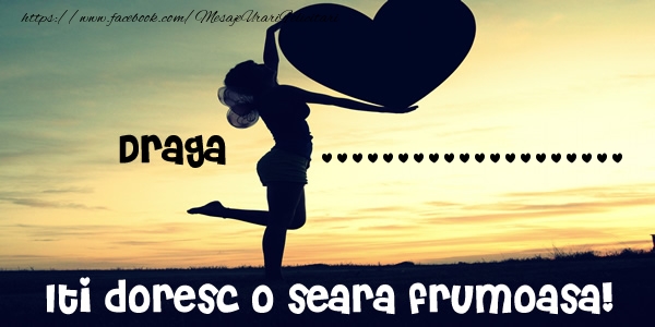 Felicitari personalizate de buna seara - Draga ... Iti doresc o seara frumoasa!