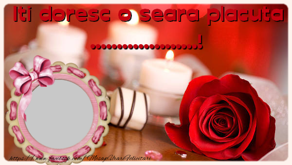 Felicitari personalizate de buna seara - Iti doresc o seara placuta ...