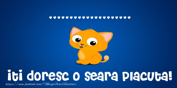 Felicitari personalizate de buna seara - ... iti doresc o seara placuta!