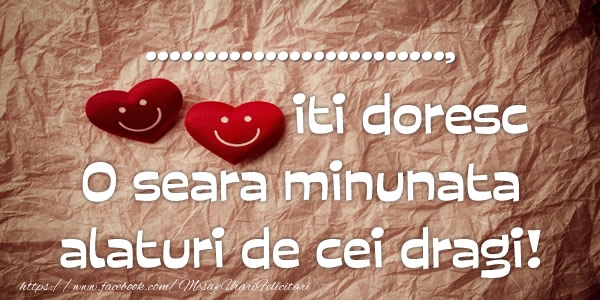 Felicitari personalizate de buna seara - ... iti doresc o seara minunata alaturi de cei dragi!