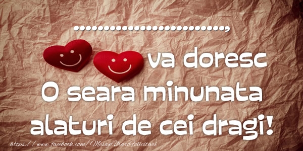 Felicitari personalizate de buna seara - ... va doresc o seara minunata alaturi de cei dragi!