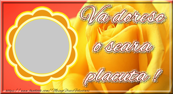 Felicitari personalizate de buna seara - Iti doresc o seara placuta!