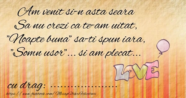 Felicitari personalizate de buna seara - Am venit si-n asta seara Sa nu crezi ca te-am uitat ... cu drag: ...