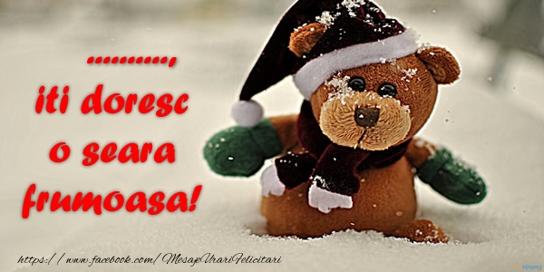 Felicitari personalizate de buna seara - ... iti doresc o seara frumoasa!